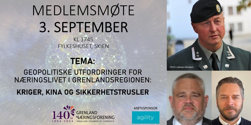 Medlemsmøte SEPTEMBER - Geopolitiske utfordringer for næringslivet i Grenlandsregionen: Kriger, Kina og sikkerhetstrusler